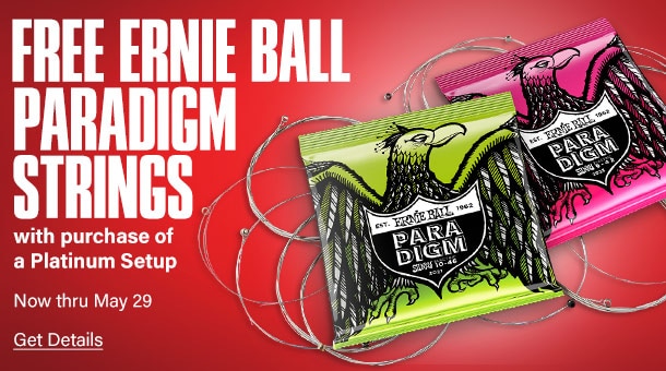 Free Ernie Ball paradigm strings with purchase of a Platinum Setup. Now thru May 29