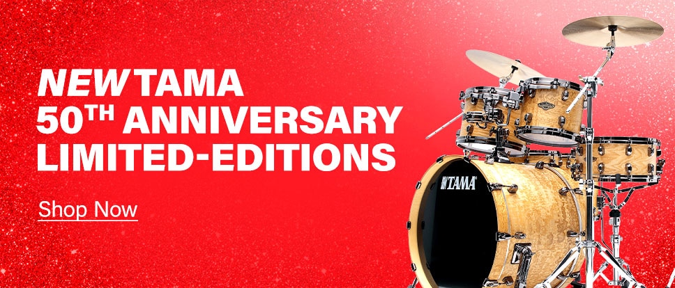 New Tama 50th Anniversary Limited-Editions. Shop Now