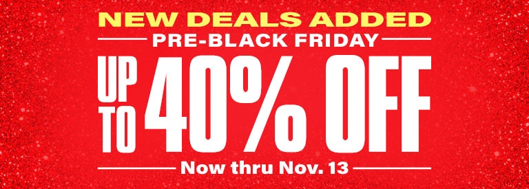 New deals added. Pre-Black Friday. Up to 40 percent off. Now thru November 13.