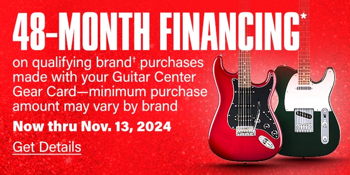 48 Month Financing on qualifying brand purchases made with our Guitar Center Gear Card. Minimum purchase amount may vary by brand. Now thru November 13, 2024. Get details.