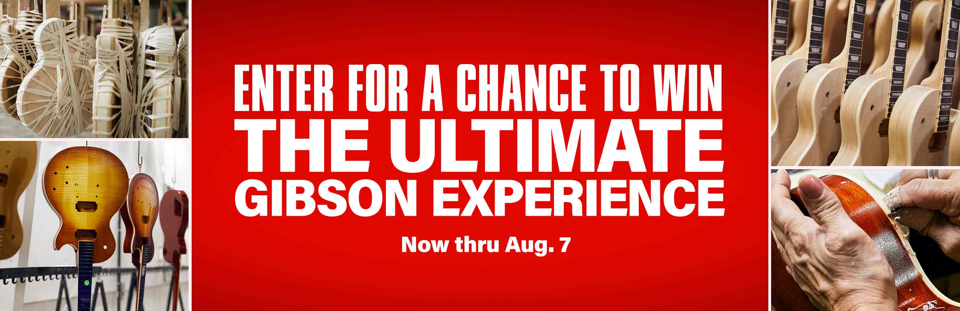 Enter for a chance to win the ultimate Gibson experience. Now thru August 7.