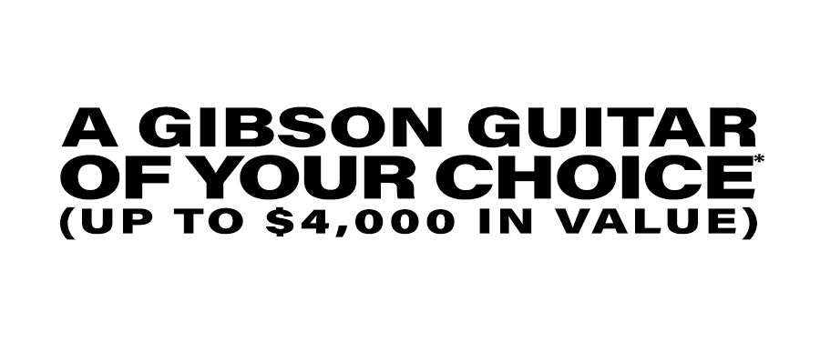 A Gibson guitar of your choice (Up to 4000 dollars in value).