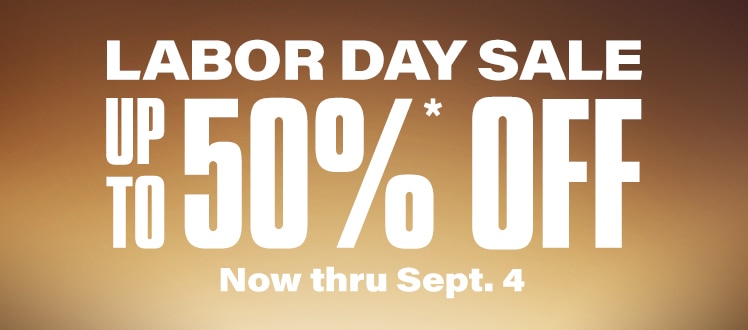 Labor Day Sale. Up to 50 percent off. Now thru September 4.