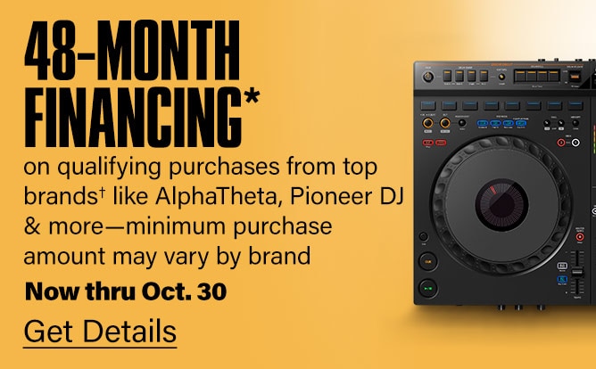 48-Month Financing* on qualifying purchases from top brands* likeAlphaTheta, Pioneer DJ & more made with your Guitar Center GearCard-minimum purchase amount may vary by brand. Now thru Oct. 30