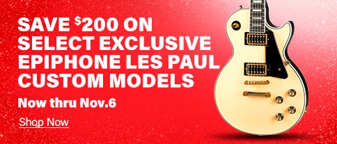 Save 200 dollar on select exclusive epiphone les paul custom models. Now thru Nov.6. Shop Now.